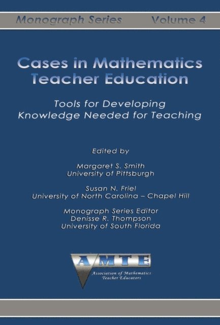 Susan N. Friel, Margaret S. Smith - Cases in Mathematics Teacher Education, E-bok