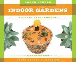 Alex Kuskowski - Super Simple Indoor Gardens: A Kid's Guide to Gardening: A Kid's Guide to Gardening, Inbunden