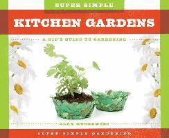 Alex Kuskowski - Super Simple Kitchen Gardens: A Kid's Guide to Gardening: A Kid's Guide to Gardening, Inbunden