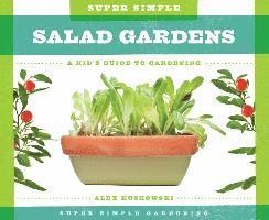 Alex Kuskowski - Super Simple Salad Gardens: A Kid's Guide to Gardening: A Kid's Guide to Gardening, Inbunden
