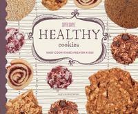 Alex Kuskowski - Super Simple Healthy Cookies: Easy Cookie Recipes for Kids!: Easy Cookie Recipes for Kids!, Inbunden