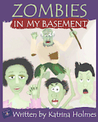 Katrina Holmes - Zombies In My Basement, Häftad