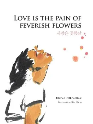 Kwon Cheonhak - Love Is the Pain of Feverish Flowers, Häftad. Tillgänglighet: Tillfälligt slut