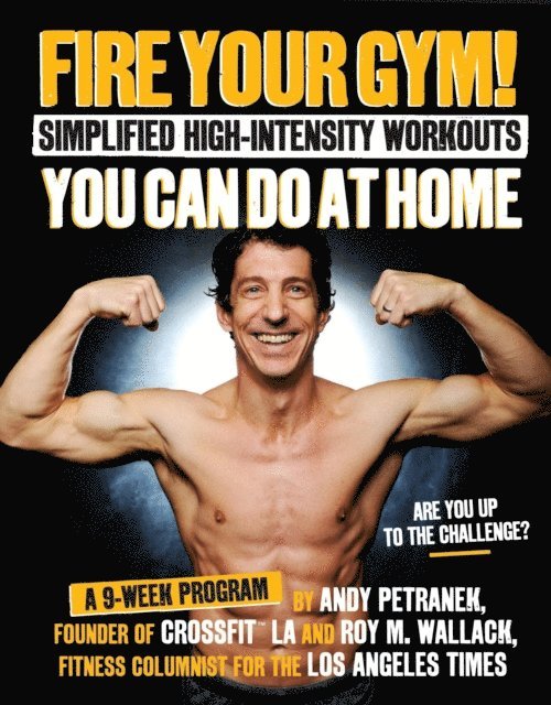 Roy Wallack, Andy Petranek - Fire Your Gym! Simplified High-Intensity Workouts You Can Do At Home, E-bok