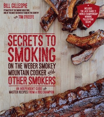Bill Gillespie - Secrets to Smoking on the Weber Smokey Mountain Cooker and Other Smokers, Häftad. Tillgänglighet: Tillfälligt slut