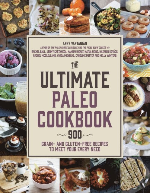 Kelly Winters, Jenny Castaneda, Hannah Healy, Nazanin Kovacs, Vivica Menegaz, Rachel Ball, Katja Heino, Rachel McClelland, Caroline Potter, Arsy Vartanian - Ultimate Paleo Cookbook, E-bok