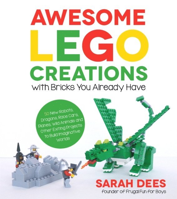 Sarah Dees - Awesome LEGO Creations with Bricks You Already Have, E-bok