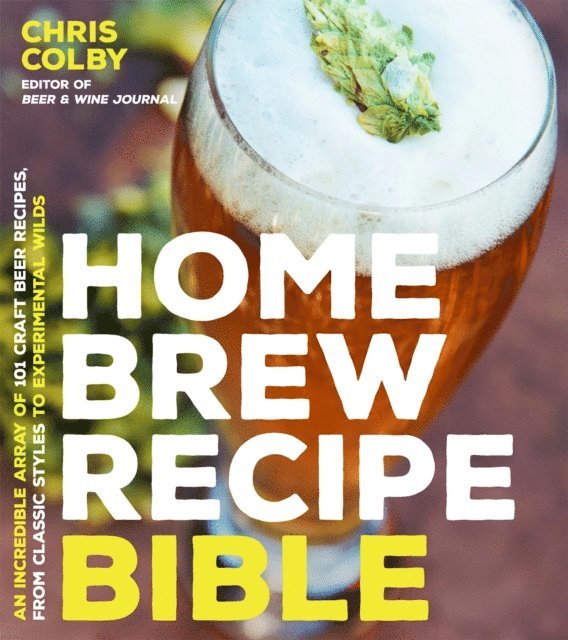 Chris Colby - Home Brew Recipe Bible, E-bok