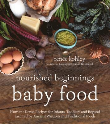 Renee Kohley - Nourished Beginnings Baby Food, Häftad