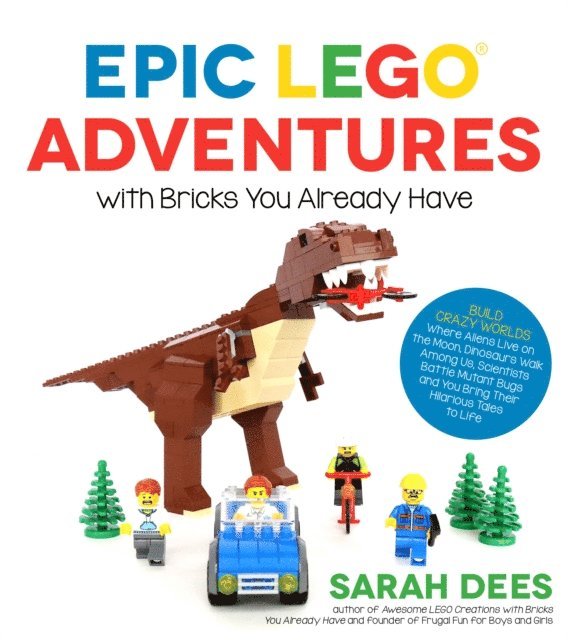 Sarah Dees - Epic LEGO Adventures with Bricks You Already Have, E-bok