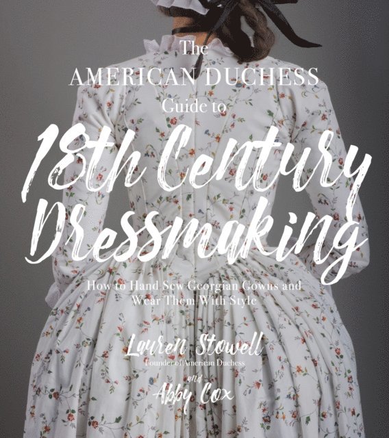 Abby Cox, Lauren Stowell - American Duchess Guide to 18th Century Dressmaking, E-bok