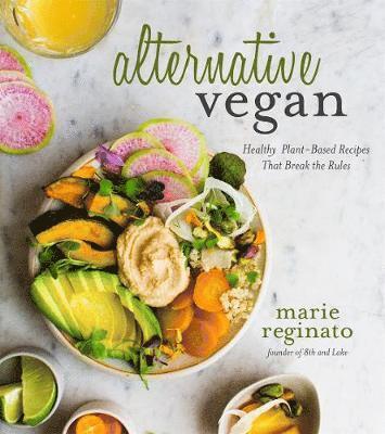 Marie Reginato - Alternative vegan - plant-based recipes lenient on rules but great for your, Häftad