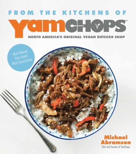 Michael Abramson - From the Kitchens of YamChops North America's Original Vegan Butcher Shop, E-bok