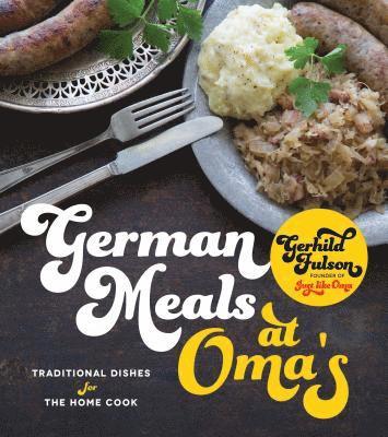 Gerhild Fulson - German Meals at Oma's: Traditional Dishes for the Home Cook, Häftad