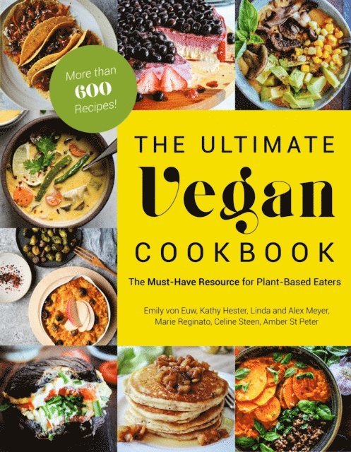 Alex Meyer, Linda Meyer, Celine Steen, Marie Reginato, Amber St. Peter, Kathy Hester, Emily von Euw - Ultimate Vegan Cookbook, E-bok