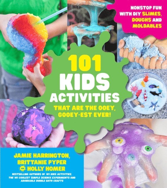 Holly Homer, Brittanie Pyper, Jamie Harrington - 101 Kids Activities that are the Ooey, Gooey-est Ever!, E-bok