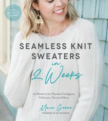 Marie Greene - Seamless Knit Sweaters in 2 Weeks: 20 Patterns for Flawless Cardigans, Pullovers, Tees and More, Häftad. Tillgänglighet: Tillfälligt slut
