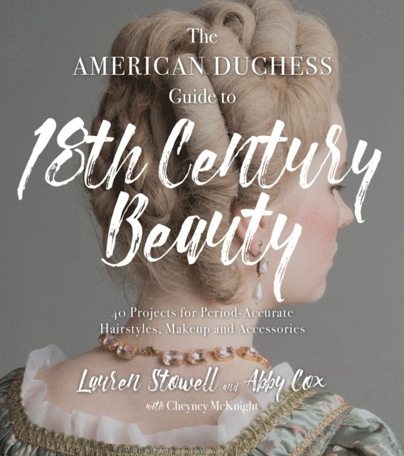 Abby Cox, Lauren Stowell - American Duchess Guide to 18th Century Beauty, E-bok