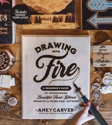 Aney Carver - Drawing with Fire: A Beginner's Guide to Woodburning Beautiful Hand-Lettered Projects and Other Easy Artwork, Häftad