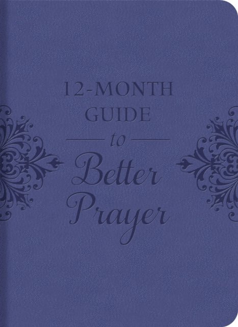 Compiled by Barbour Staff - 12-Month Guide to Better Prayer, E-bok