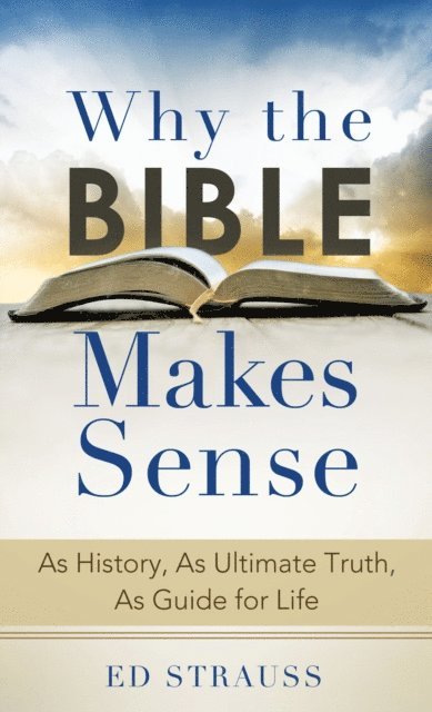 Ed Strauss - Why the Bible Makes Sense, E-bok