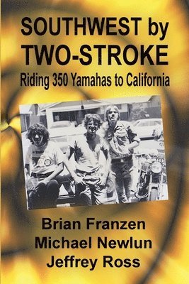 Mike Newlun, Jeffrey Ross - Southwest by Two-Stroke: Riding Yamaha 350s to California, Häftad