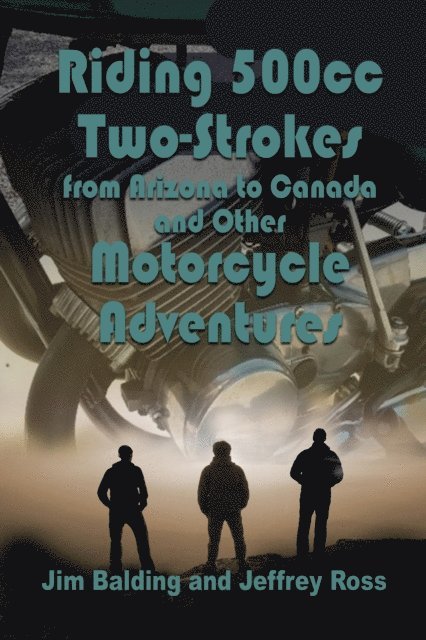 Jim Balding, Jeffrey Ross - Riding 500cc Two Strokes to Canada in 1972, E-bok