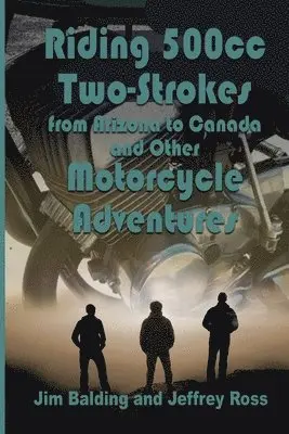 Jeffrey Ross, Jim Balding - Riding 500cc Two Strokes to Canada in 1972, Häftad. Tillgänglighet: Lägg i varukorg