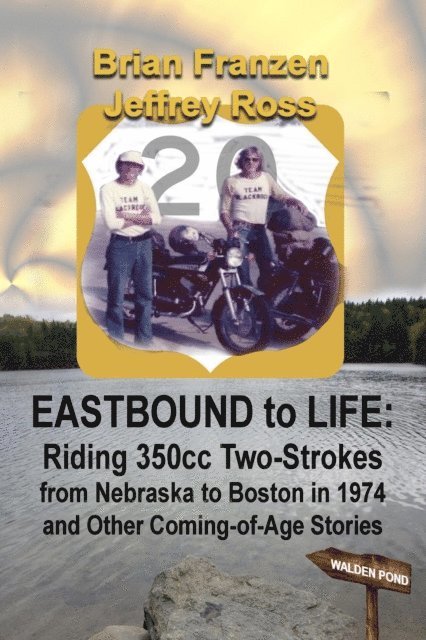 Jeffrey Ross, Brian Franzen - Eastbound to Life: Riding 350cc Two-Strokes from Nebraska to Boston in 1974 And Other Coming-of-Age Stories, E-bok