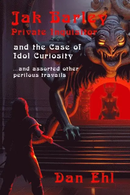 Dan Ehl - Jak Barley, Private Inquisitor and the Case of Idol Curiosity and assorted other perilous travails, E-bok. Tillgänglighet: Lägg i varukorg