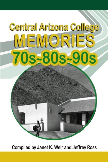 Janet K. Weir, Jeffrey Ross - Central Arizona College Memories, E-bok