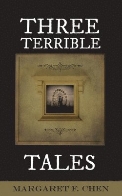 Margaret F Chen - Three Terrible Tales, Häftad