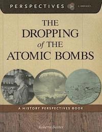 Roberta Baxter - The Dropping of the Atomic Bombs, Inbunden