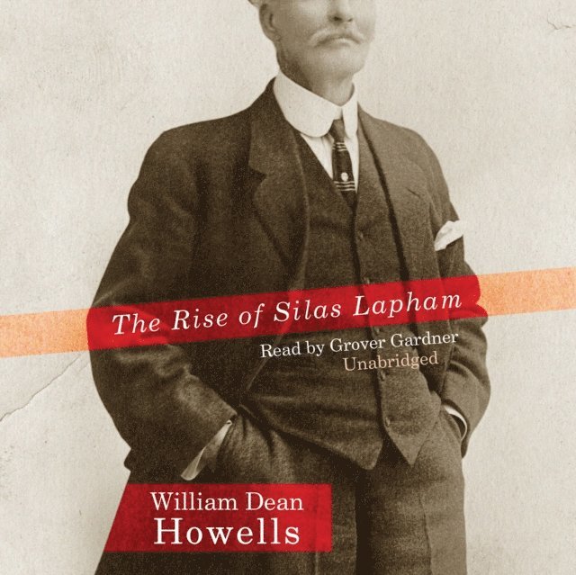 William Dean Howells - Rise of Silas Lapham, Ljudbok