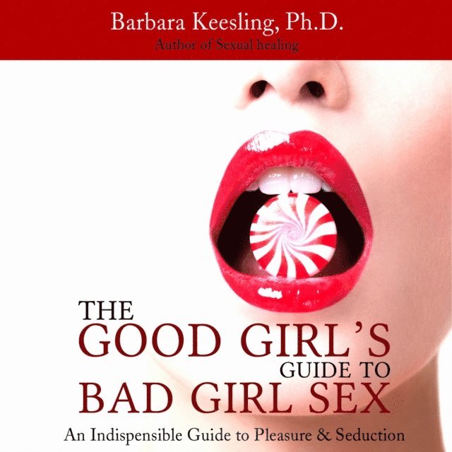 Barbara Keesling, - Good Girl's Guide to Bad Girl Sex, Ljudbok