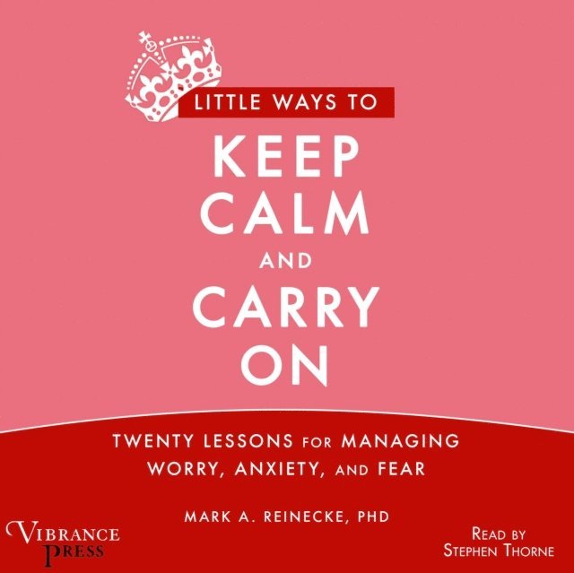 Mark A. Reinecke - Little Ways to Keep Calm and Carry On, Ljudbok