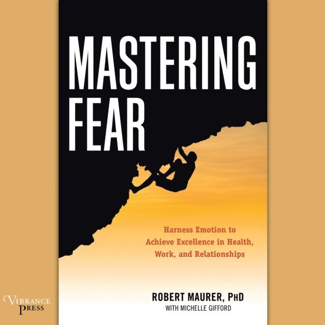 Robert Maurer - Mastering Fear, Ljudbok