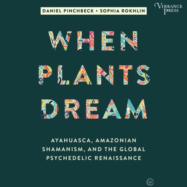 Sophia Rokhlin, Daniel Pinchbeck - When Plants Dream, Ljudbok