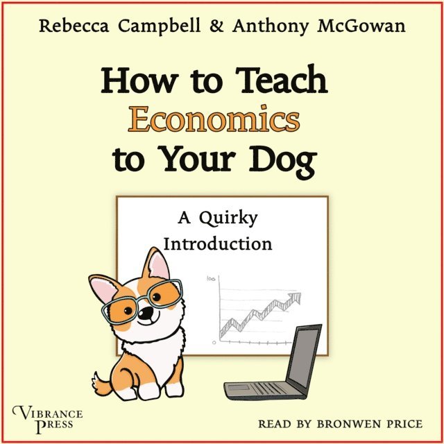 Anthony McGowan, Rebecca Campbell - How to Teach Economics to Your Dog, Ljudbok