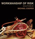 Workmanship of Risk: Sculpture by Michael Cooper
