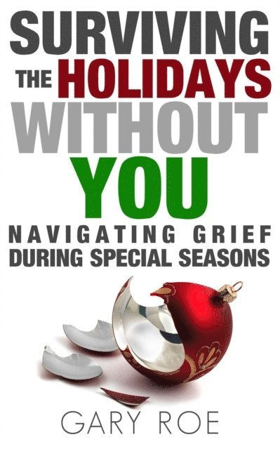 Gary Roe - Surviving the Holidays Without You: Navigating Grief During Special Seasons, E-bok