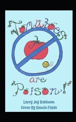 Larry Jay Robinson, Steve William Laible - Tomatoes are Poison, Häftad. Tillgänglighet: Lägg i varukorg