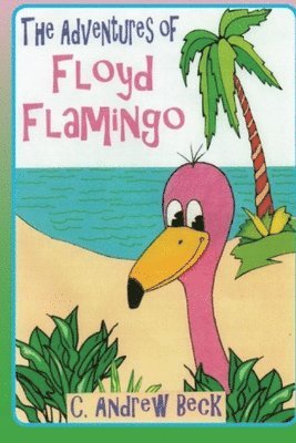Steve William Laible, C Andrew Beck - Adventures of Floyd Flamingo, Häftad. Tillgänglighet: Tillfälligt slut