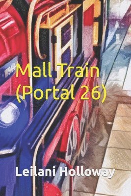 Leilani Holloway, Steve William Laible - Mall Train (Portal 26), Häftad. Tillgänglighet: Tillfälligt slut