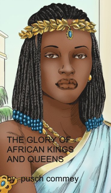 Pusch Commey - Glory of African Kings and Queens, E-bok