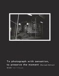 To Photograph With Sensation, to Preserve The Moment (Revised Edition)