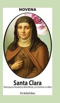 Novena De Santa Clara para que la Verdad se manifieste y el Camino se Abra