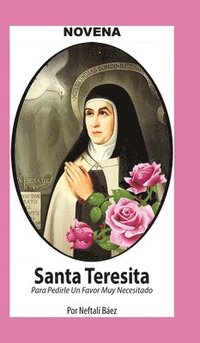 Novena De Santa Teresita para Pedirle un Favor muy Necesitado
