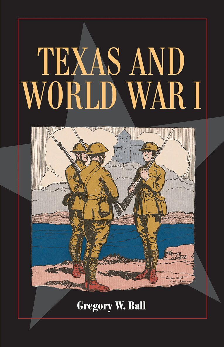 Gregory W. Ball - Texas and World War I, Häftad. Tillgänglighet: Tillfälligt slut