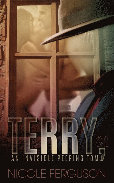 Nicole Ferguson - Terry, An Invisible Peeping Tom: Part One, E-bok